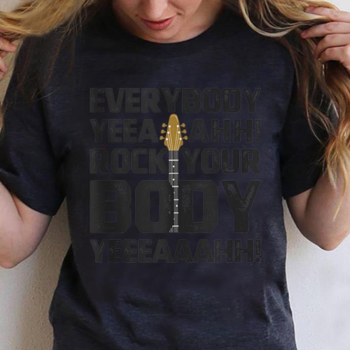 Premium Everybody Yeeaahh Rock Your Body shirt