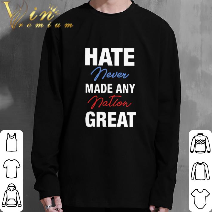 Premium Hate never made any nation great shirt