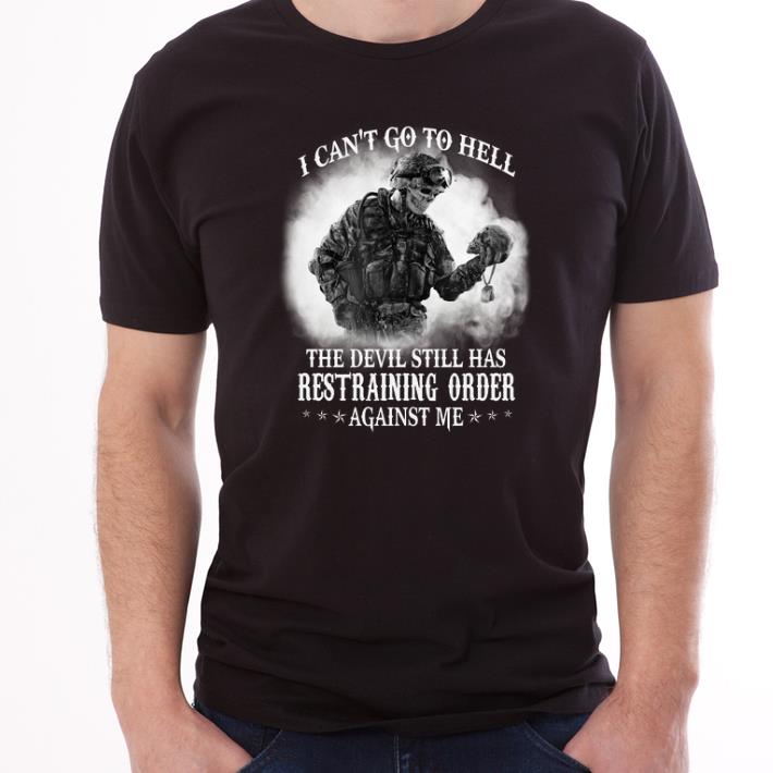 Premium I Cant Go To Hell The Devil Still Has Restraining Order Against Me shirt