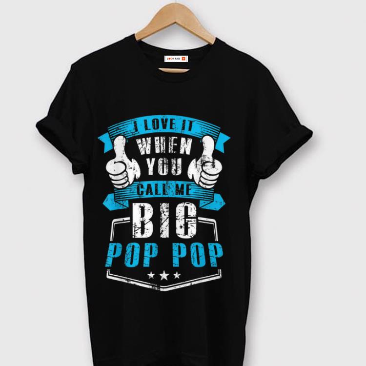  Premium I Love It When You Call Me Big Pop Pop shirt