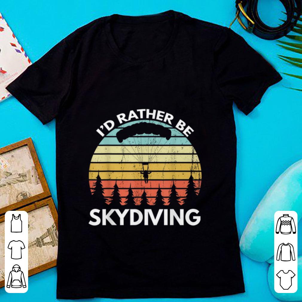 Premium I'd Rather Be Skydiving Vintage shirt