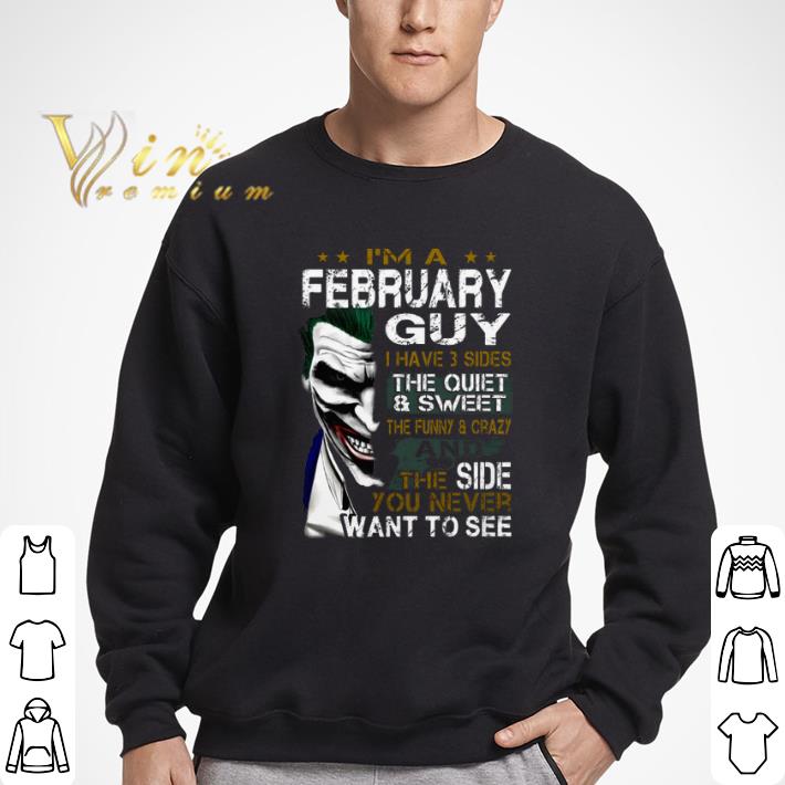 Premium I'm a february guy i have 3 sides the quiet & sweet Joker shirt 6 Premium I'm a february guy i have 3 sides the quiet & sweet Joker shirt