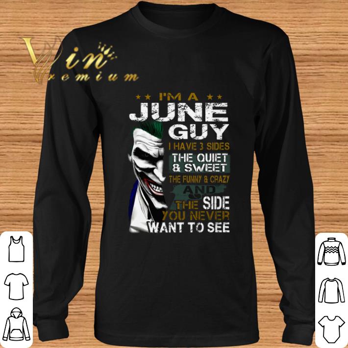 Premium I'm a june guy i have 3 sides the quiet & sweet Joker shirt 6 Premium I'm a june guy i have 3 sides the quiet & sweet Joker shirt
