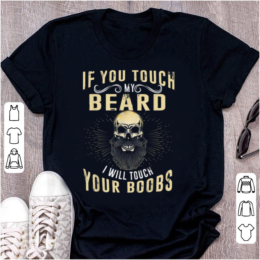 Premium If You Touch My Beard I Will Touch Your Boobs shirt