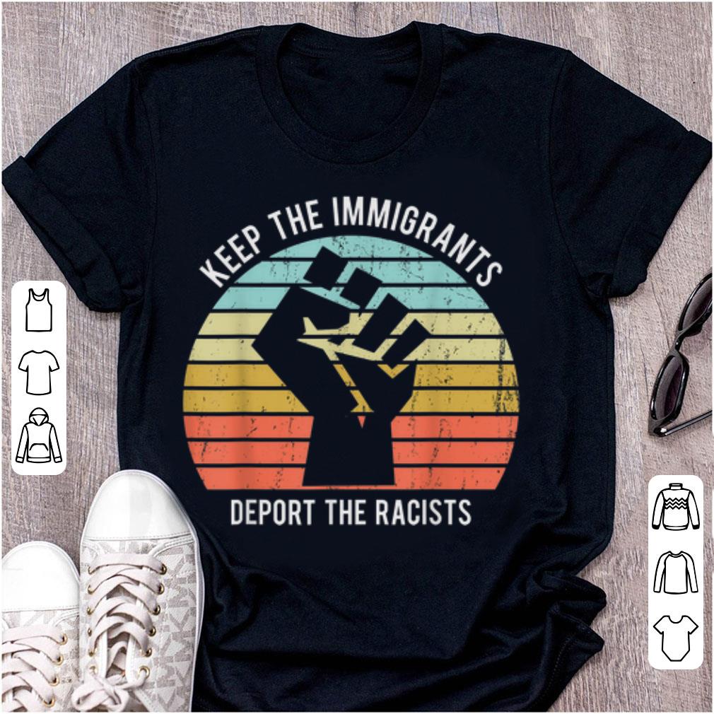 Premium Keep The Immigrants Deport The Racists shirt