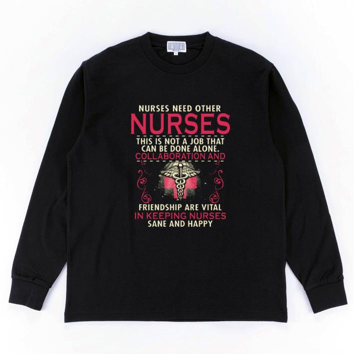 Premium Nurses need other nurses this is not a job that can be done shirt 6 Premium Nurses need other nurses this is not a job that can be done shirt