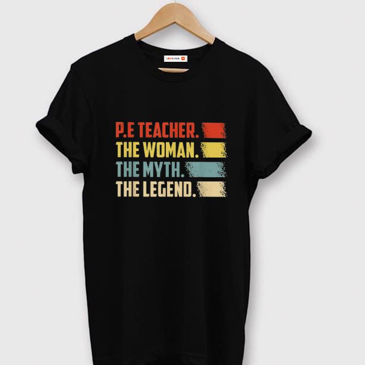 Premium PE Teacher The Woman The Myth The Legend Vintage shirt