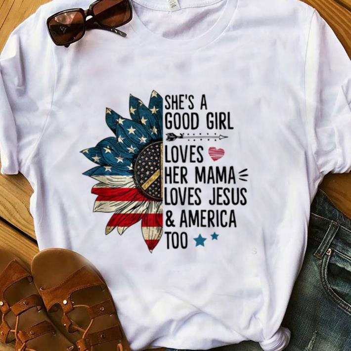  Premium She's A Good Girl Loves Her Mama Love Jesus And Amrican Too America Sunflower shirt