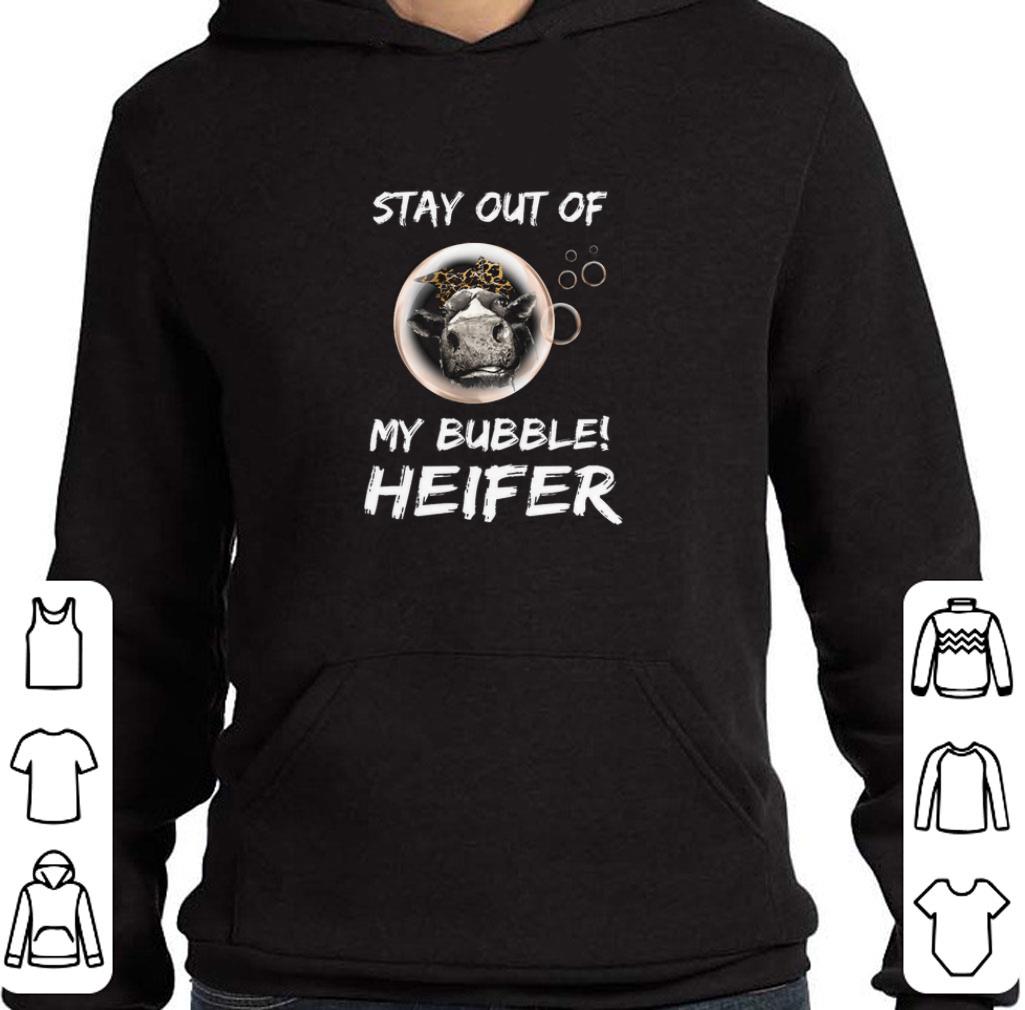 Premium Stay out of my bubble Heifer shirt