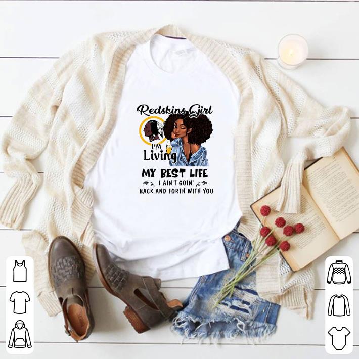 Premium Washington Redskins girl i'm living my best life i ain't goin' shirt