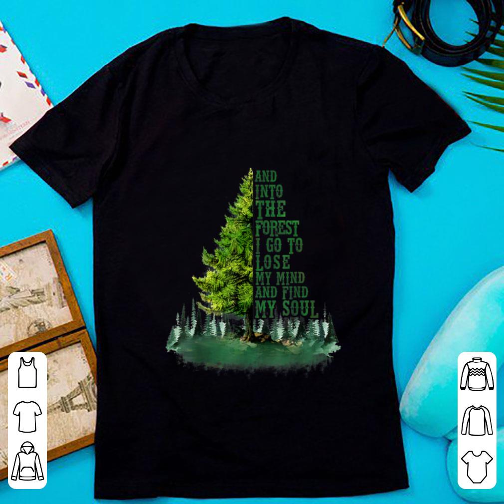 Pretty And Into The Forest I Go To Lose My Mind and Find My Soul shirt