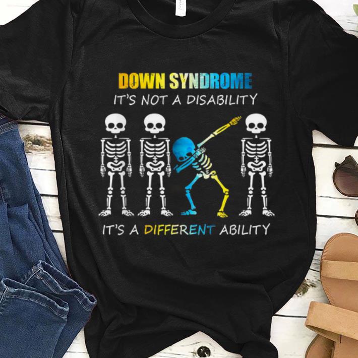 Pretty Down Syndrome It's Not A Disability It's A Different Ability Skeleton Dabbing shirt