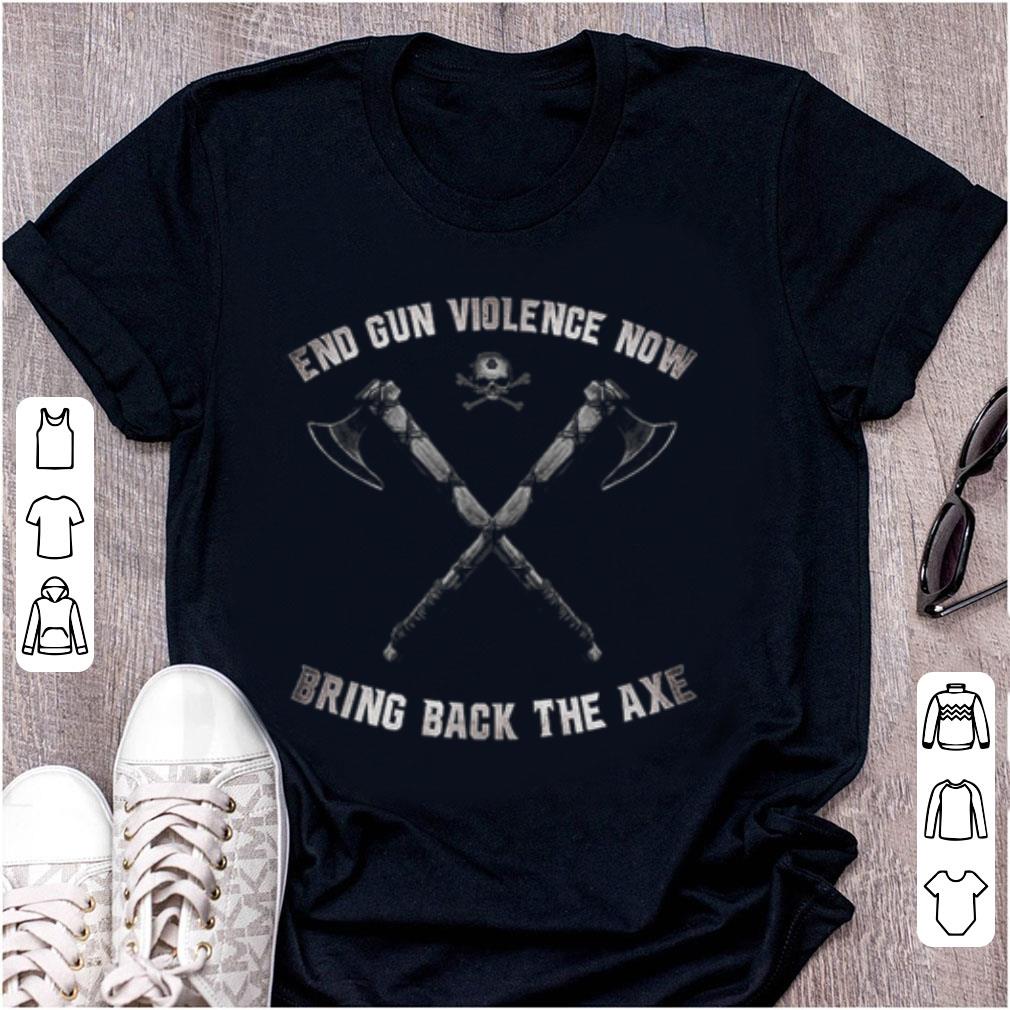 Pretty End Gun Violence Now Bring Back The Axe Vikings shirt
