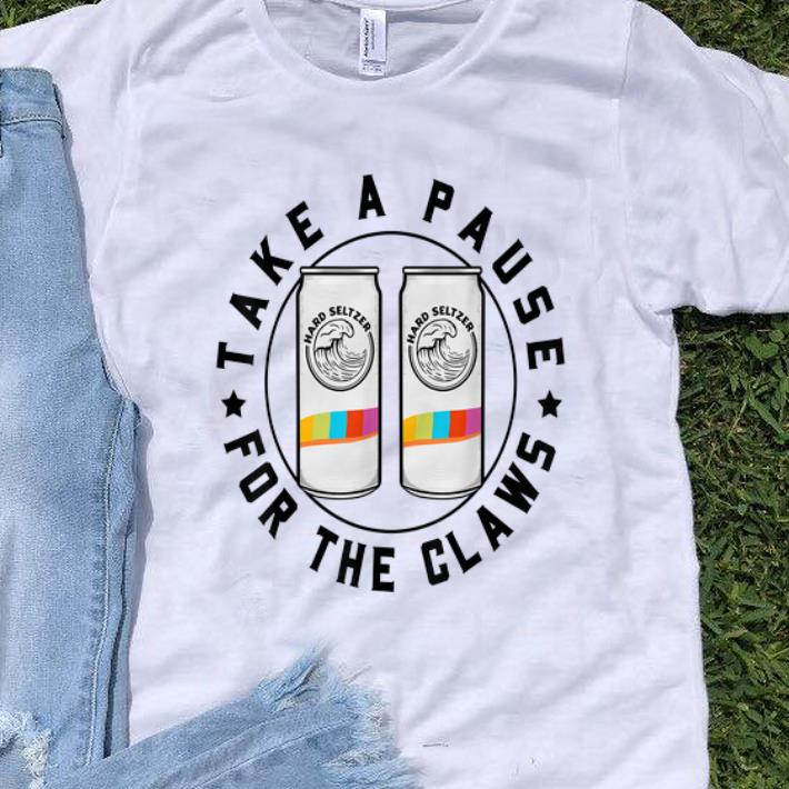Pretty Take A Pause For The Claws Hard Seltzer shirt