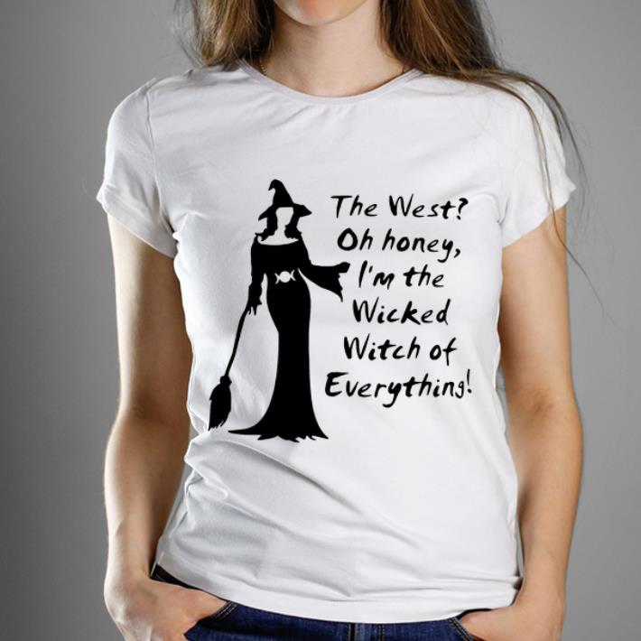 Pretty The West Oh Honey I'm The Wicked Witch Of Everything Halloween shirt
