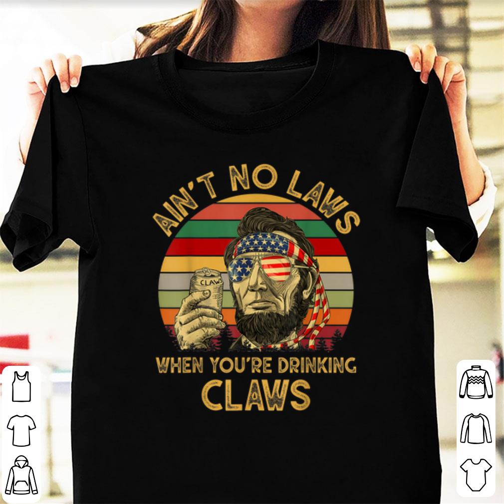 Top Abraham Lincoln Ain't No Laws When you're Drinking Claws Vintage shirt