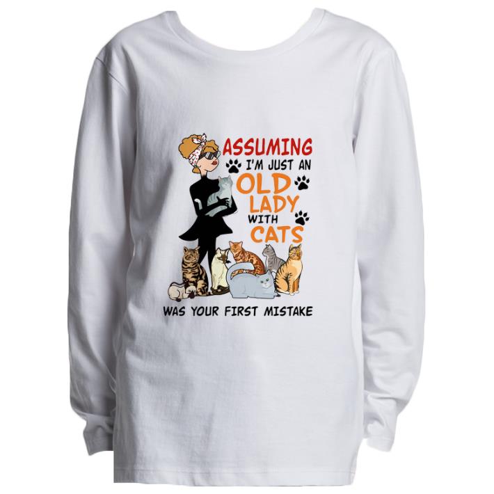 Top Assuming i'm just an old lady with cats was your first mistake shirt