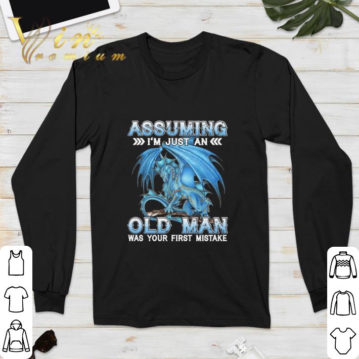 Top Blue dragon Assuming i'm just an old man was your first mistake shirt