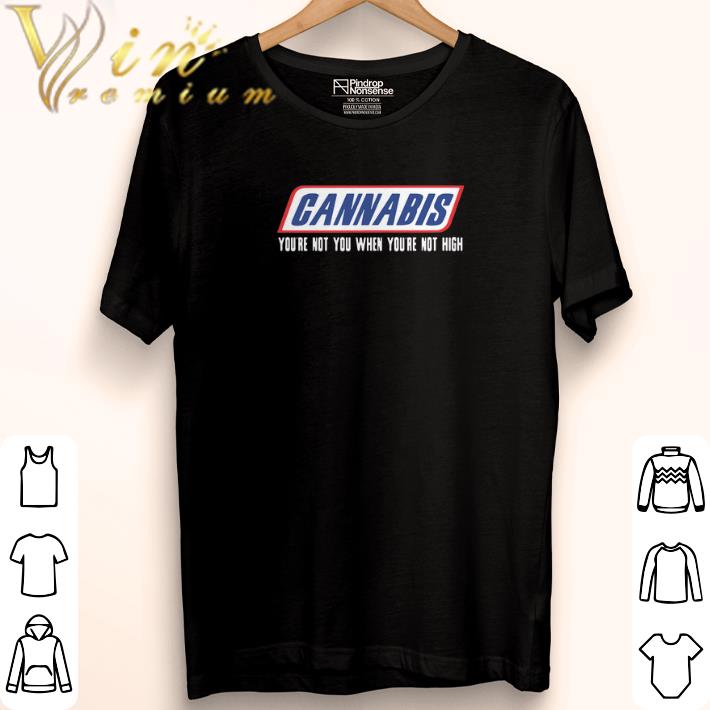 Top Cannabis you're not you when you're not high shirt 6 Top Cannabis you're not you when you're not high shirt