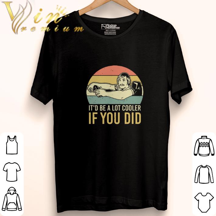 Top David Wooderson It'd be a lot cooler if you did vintage shirt 6 Top David Wooderson It'd be a lot cooler if you did vintage shirt