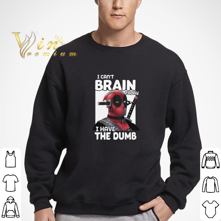 Top Deadpool i can't brain today i have the dumb shirt 6 Top Deadpool i can't brain today i have the dumb shirt