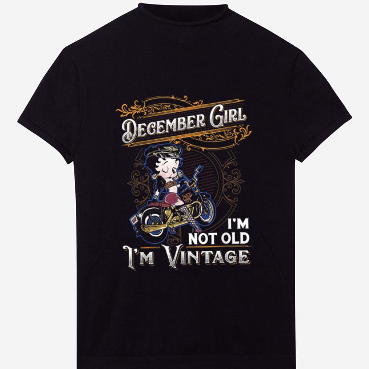 Top December Girl I'm Not Old I'm Vintage Betty Boop shirt