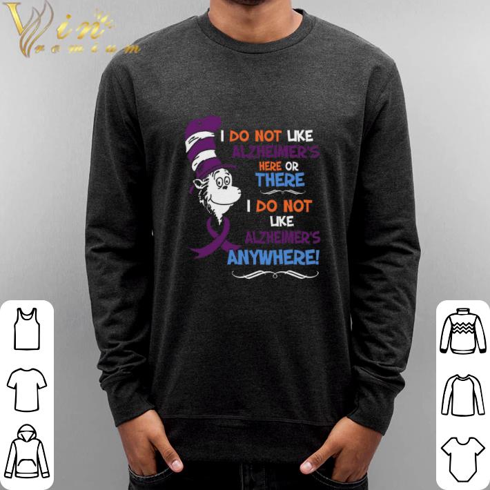 Top Dr. Seuss I do not like Alzheimer's here or there i do not like shirt