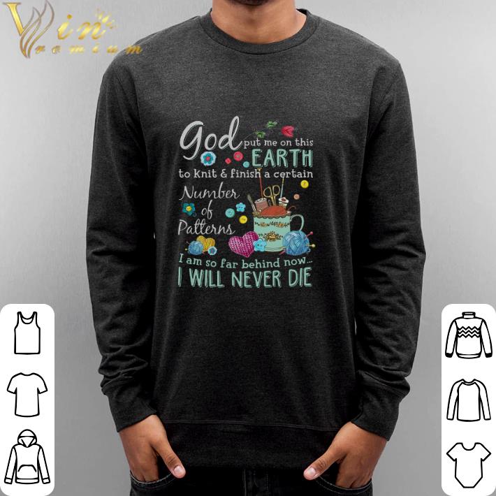 Top God put me on this earth to knit & finish a certain number shirt 6 Top God put me on this earth to knit & finish a certain number shirt