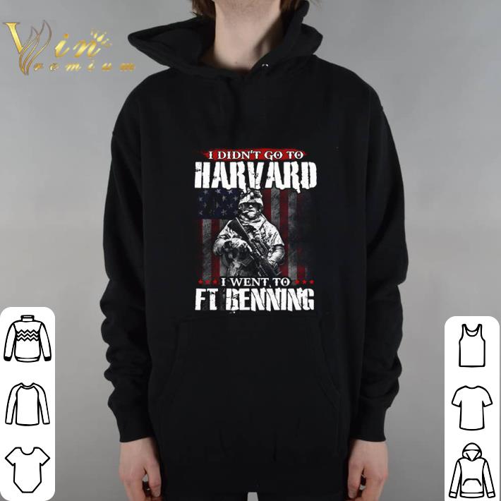 Top I didn't go to Harvard i went to FT benning shirt