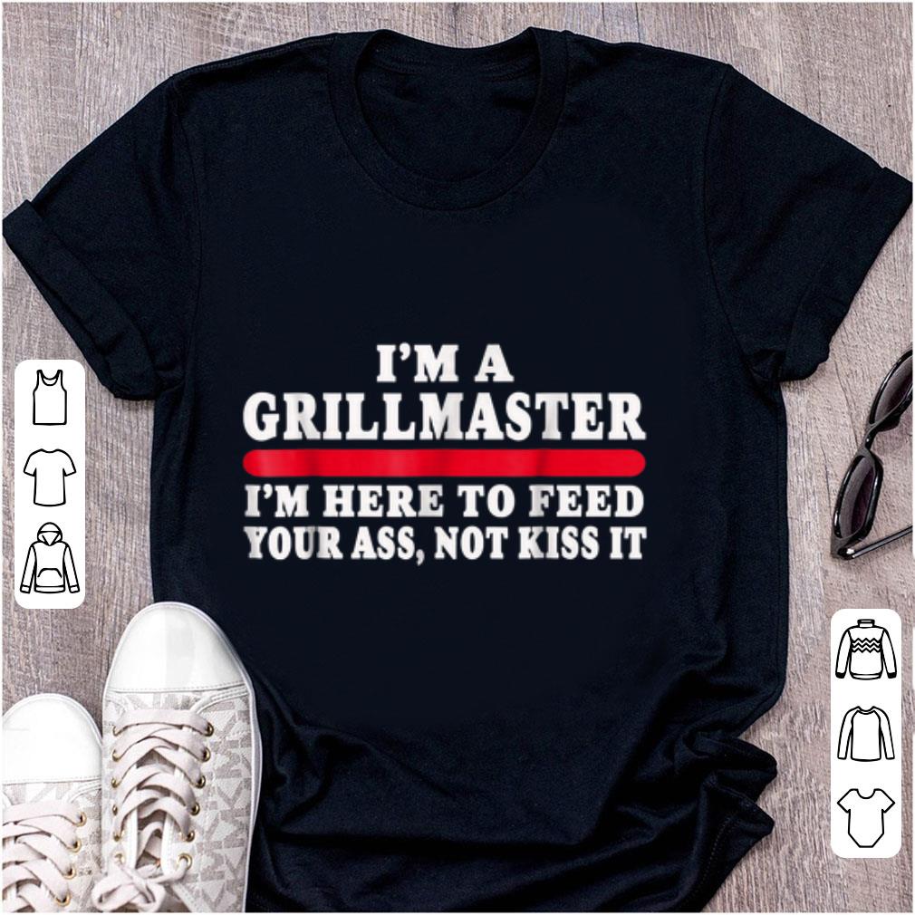 Top I'm A Grillmaster I'm Here To Feed Your Ass Not Kiss It shirt