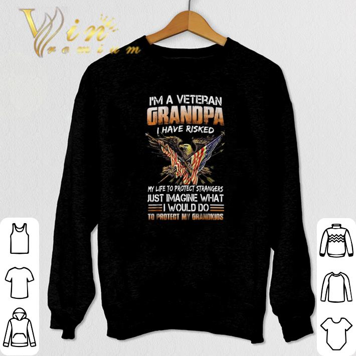 Top I'm a veteran grandpa i have risked my life to protect strangers shirt