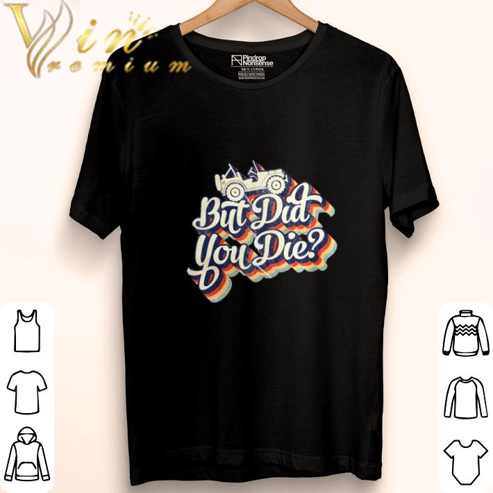 Top Jeep But did you die shirt 6 Top Jeep But did you die shirt