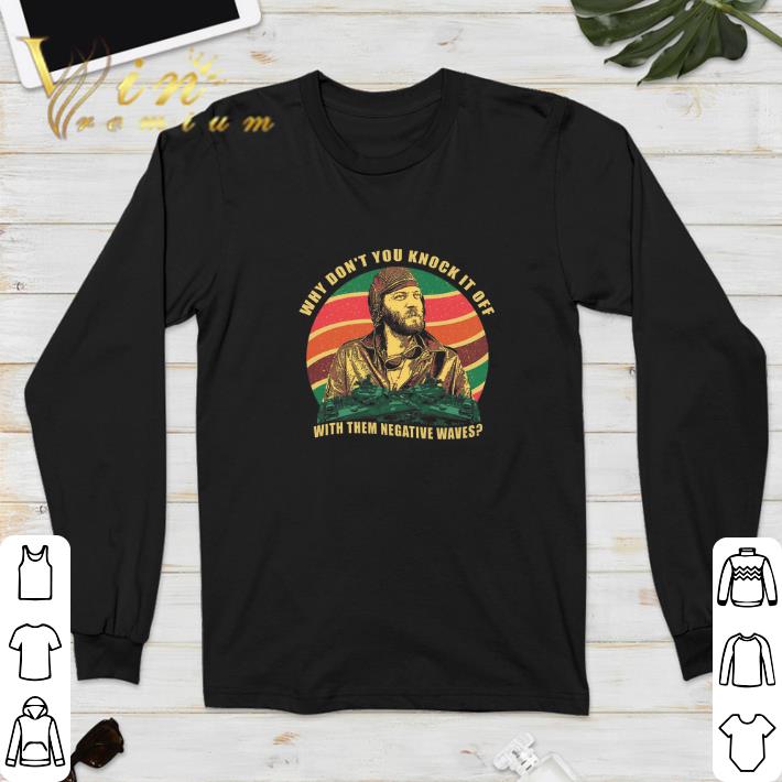 Top Kelly's Heroes why don’t you knock it off with them negative waves shirt