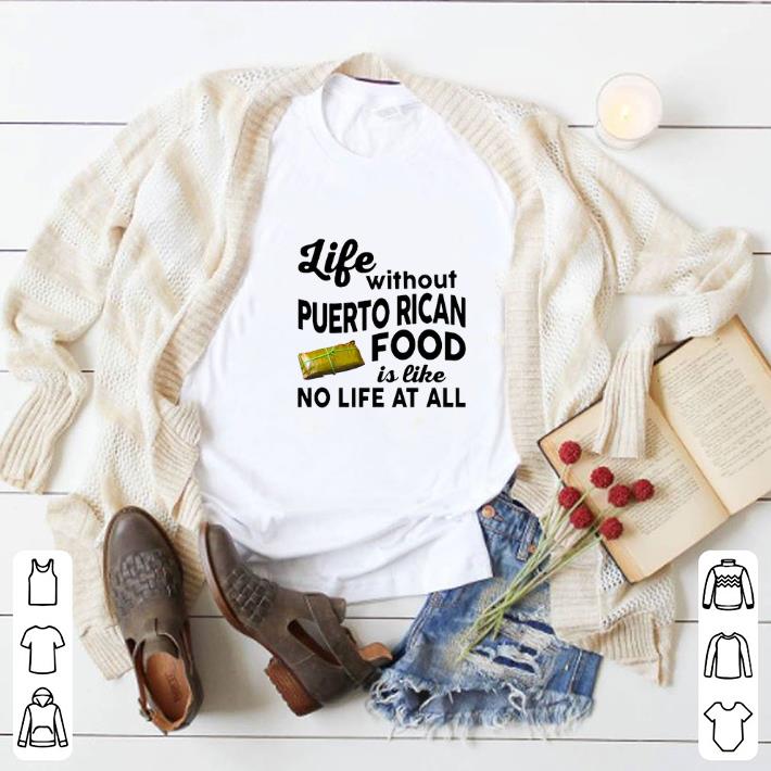 Top Life without Puerto Rican food is like no life at all shirt