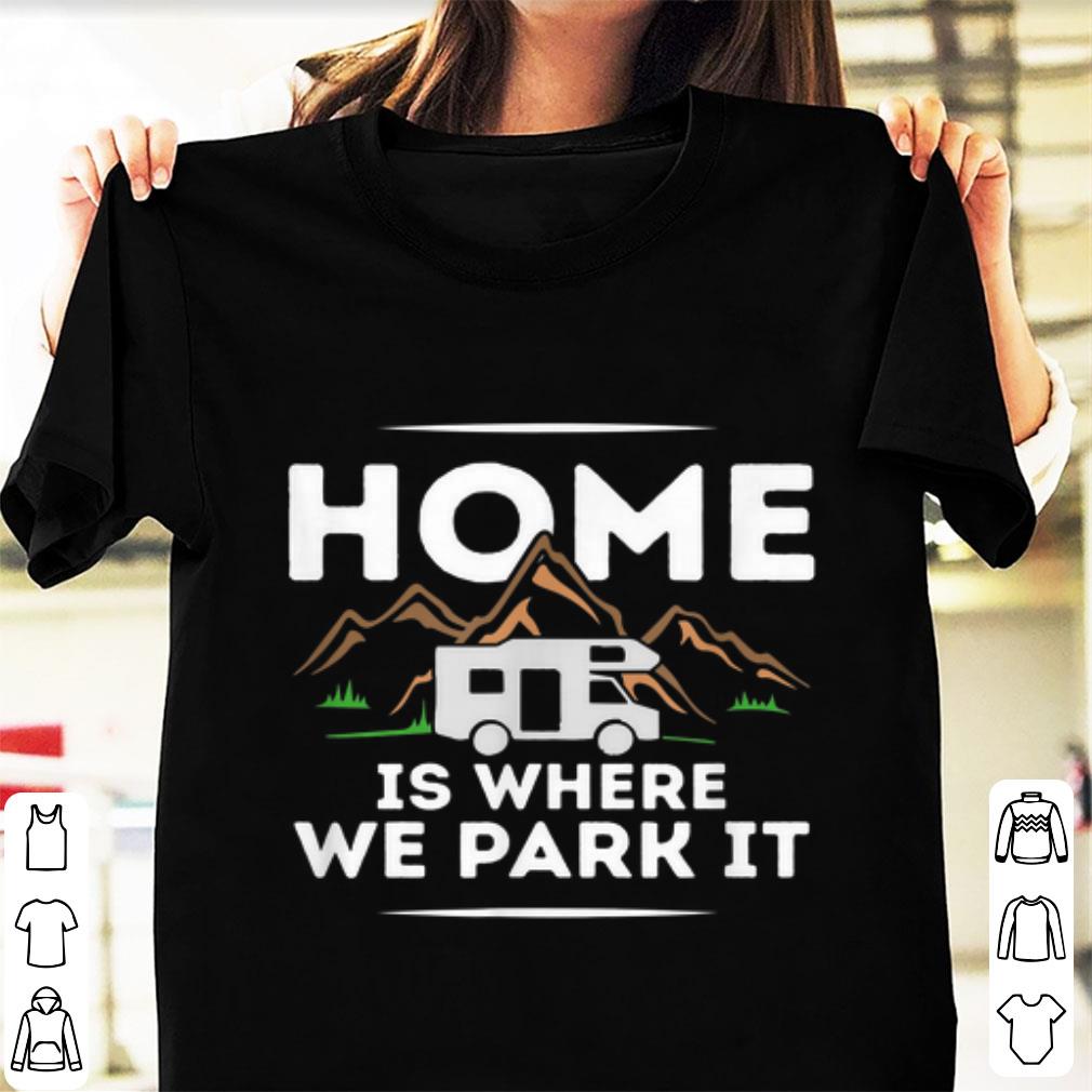 Top Motorhome Accessories Camper Home Is Where We Park It shirt