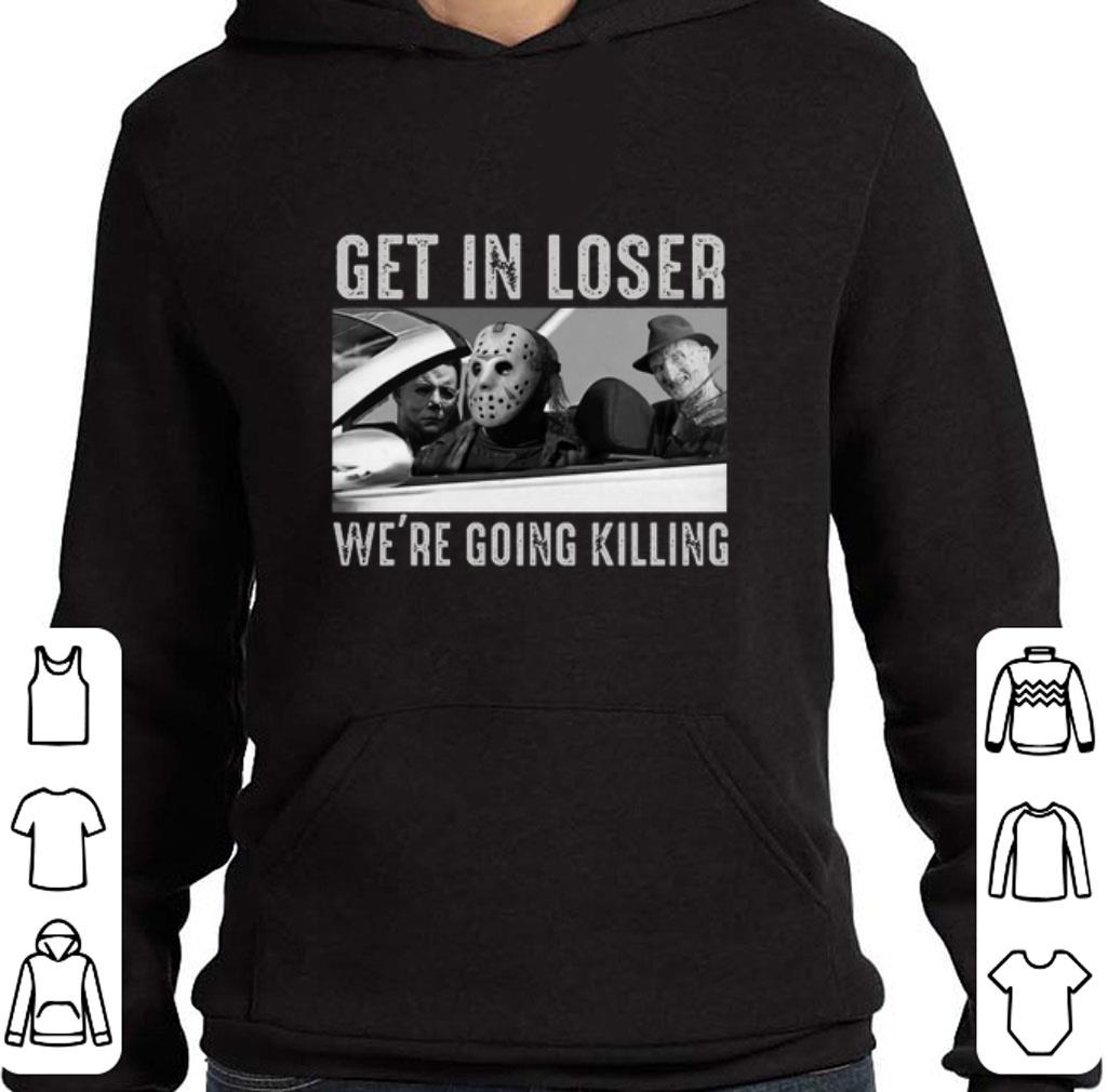 Top Myers Krueger Jason Get in loser we're going killing shirt 6 Top Myers Krueger Jason Get in loser we're going killing shirt