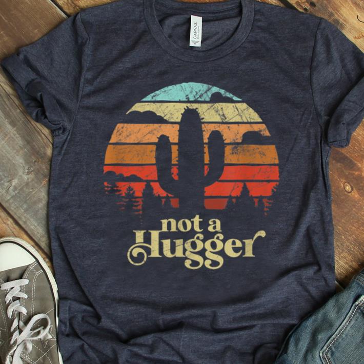 Top Not A Hugger Cactus Retro Vintage Sarcastic shirt