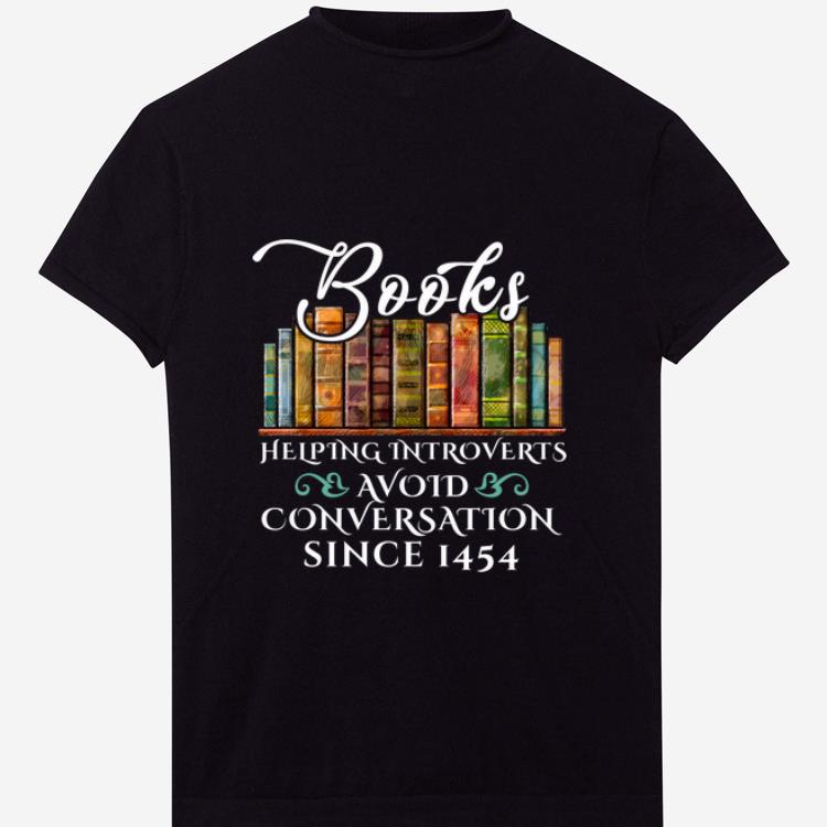 Top Since 1454 Books Helping Introverts Avoid Conversation shirt