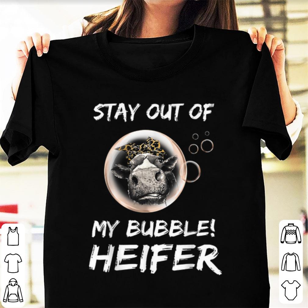 Top Stay Out Of My Bubble Heifer shirt