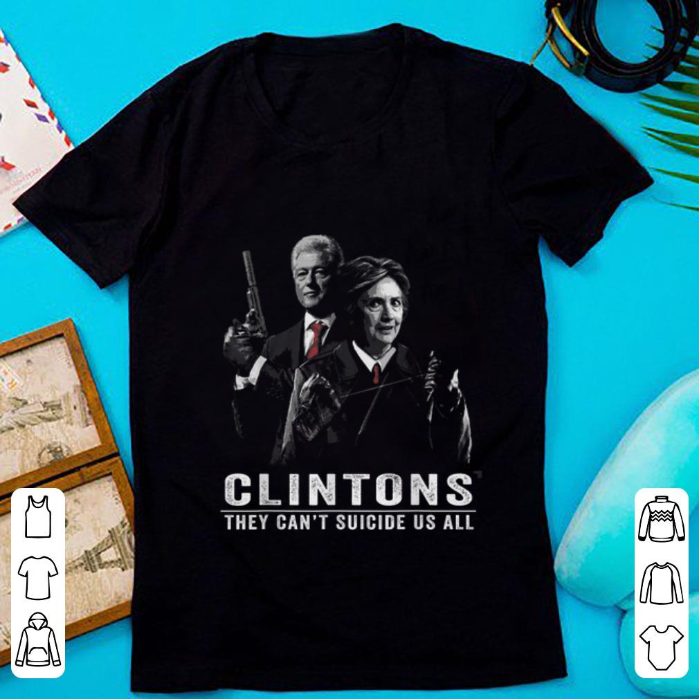 Top The Clintons They Can't Suicide Us All shirt