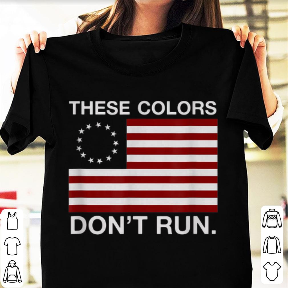 Top These Colors Don't Run Betsy Ross Flag shirt