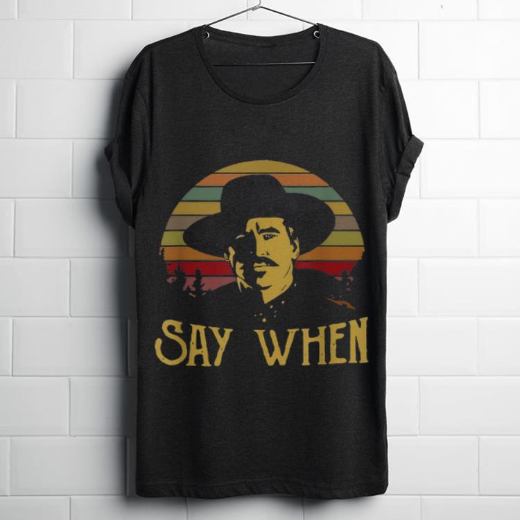  Top Vintage Say When Tombstone Doc Holliday shirt