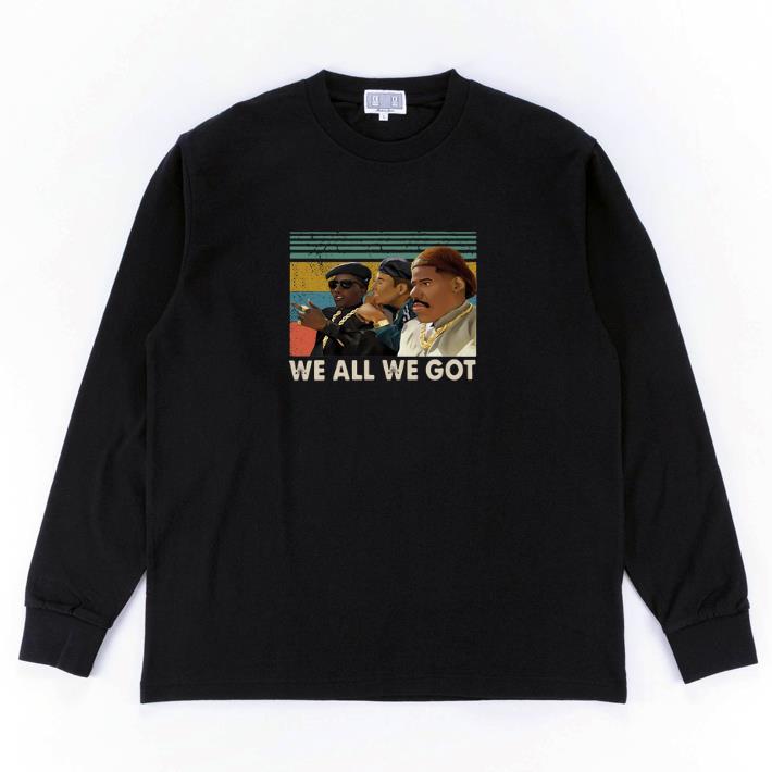 Top We all we got vintage shirt 6 Top We all we got vintage shirt
