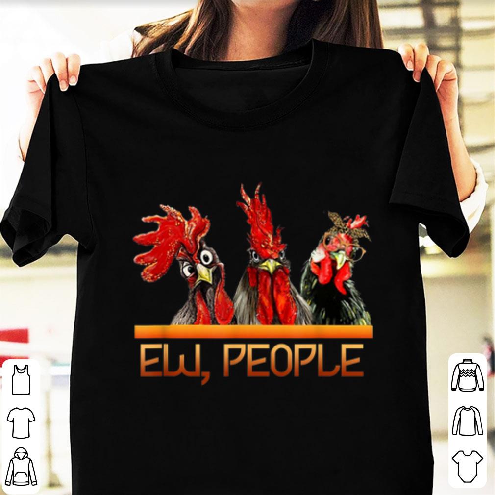 Top ew people Three chicken shirt