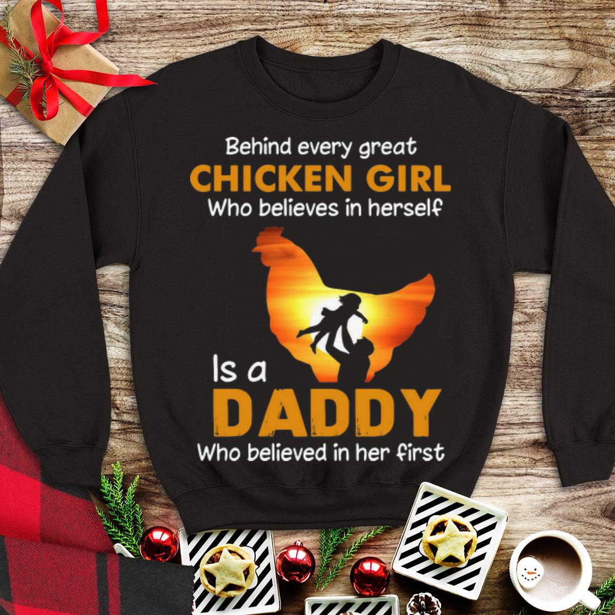 Awesome Behind Every Great Chicken Girl Who Believes In Herself Is A Daddy shirt