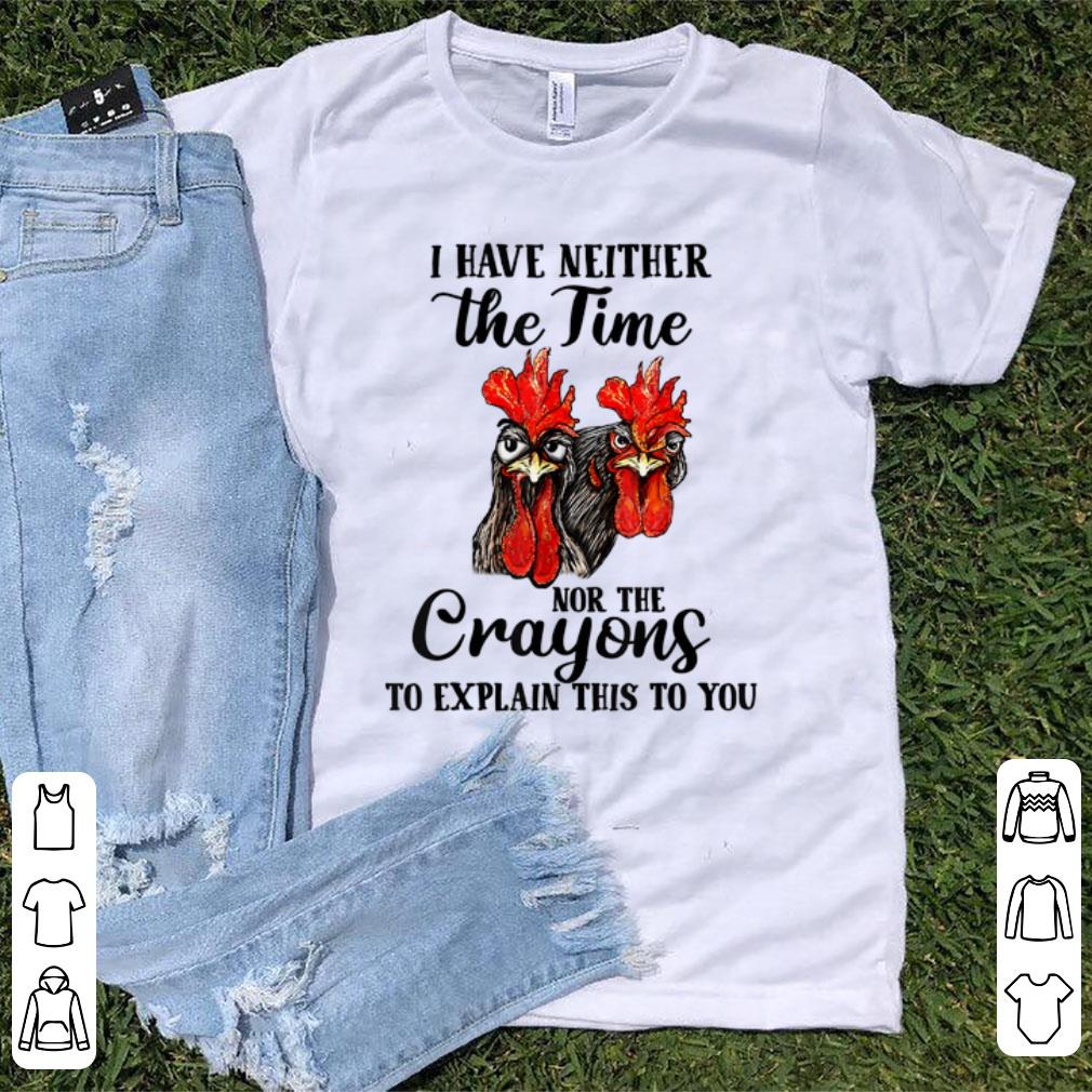 Awesome I Have Neither The Time Nor The Crayons To Explain This To You chicken shirt