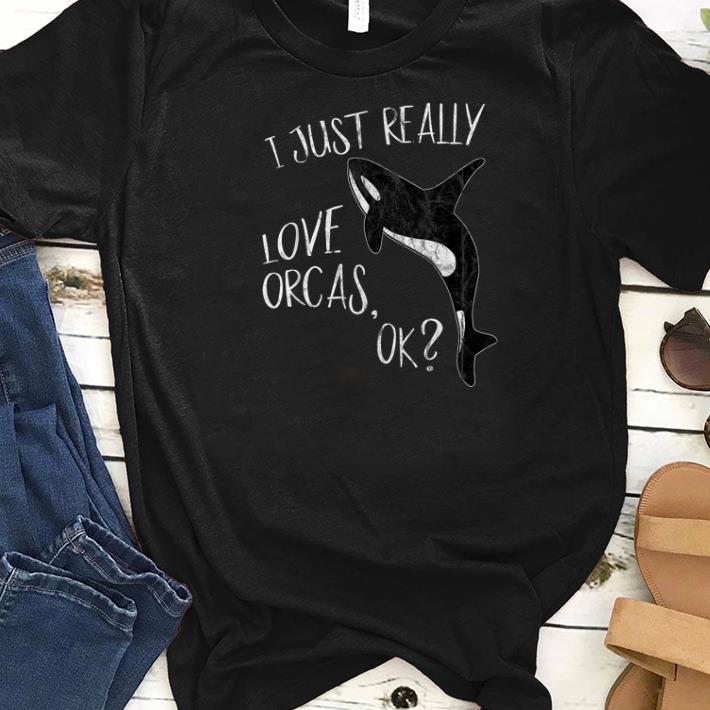 Awesome I Just Really Love Orcas Cute Killer Whale Lover shirts