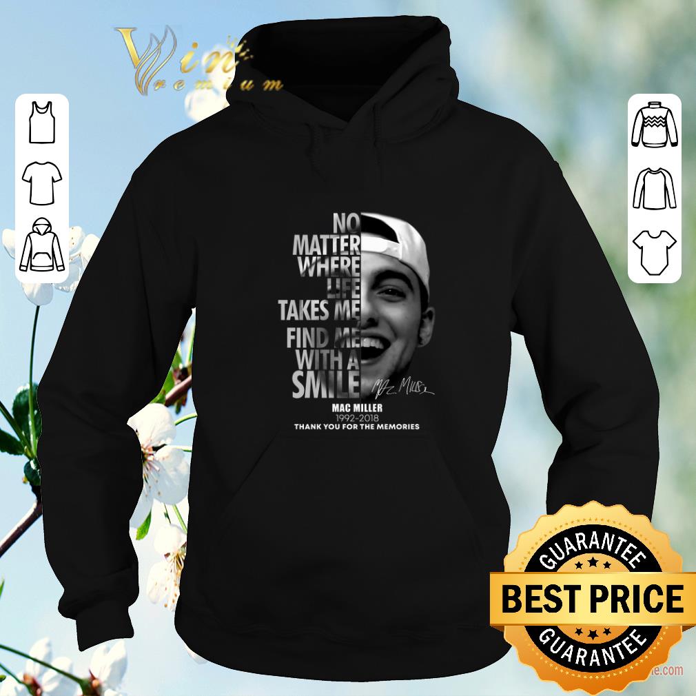Awesome Mac Miller No matter where life takes me find me with a smile shirt sweater 6 Awesome Mac Miller No matter where life takes me find me with a smile shirt sweater