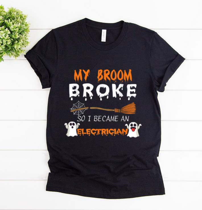 Awesome My Broom Broke So I Became A Electrician Halloween shirt