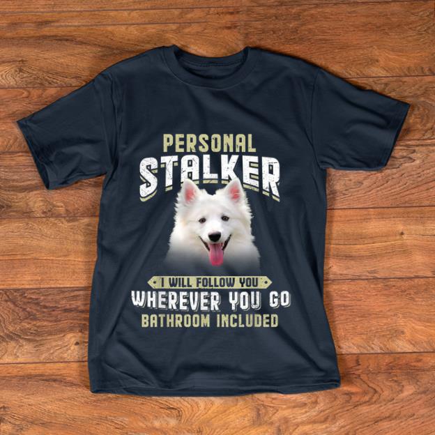Awesome Personal Stalker I Will Follow You Wherever You Go bathroom Included shirt